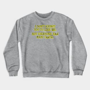 I don't expect you to like me Crewneck Sweatshirt